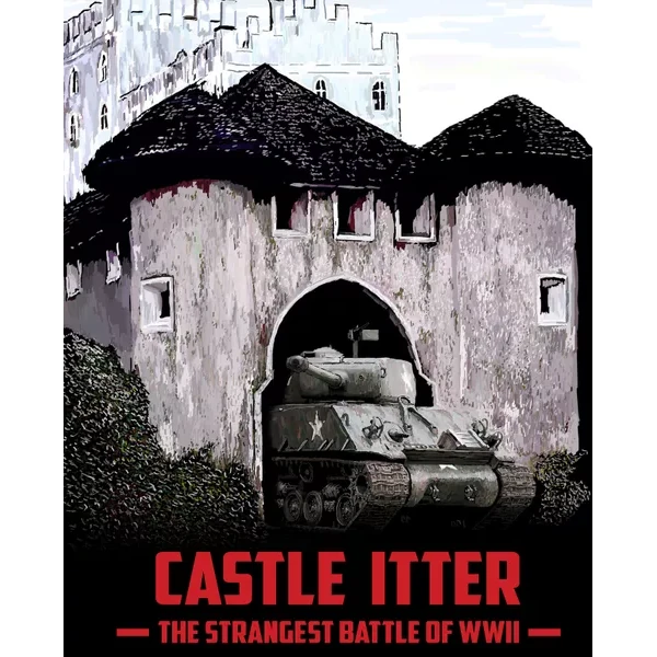 Castle Itter: The Strangest Battle of WWII